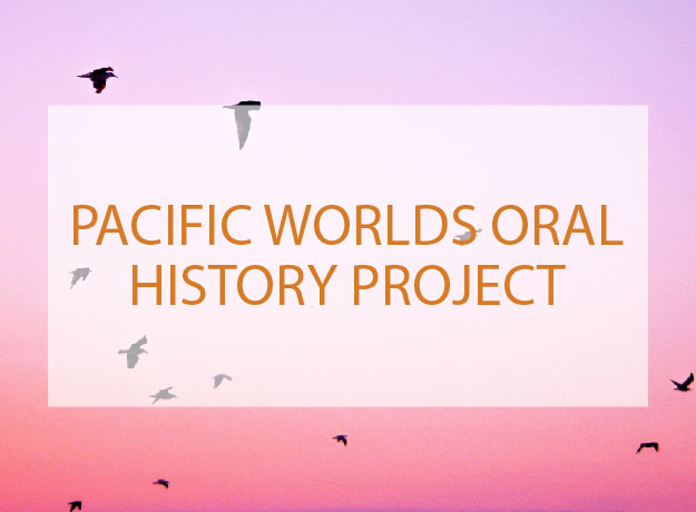 Pacific Worlds Oral History Project