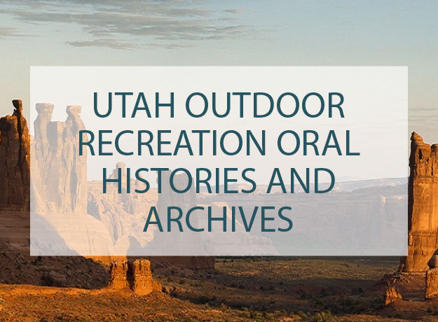 Utah Outdoor Recreation Oral Histories and Archives